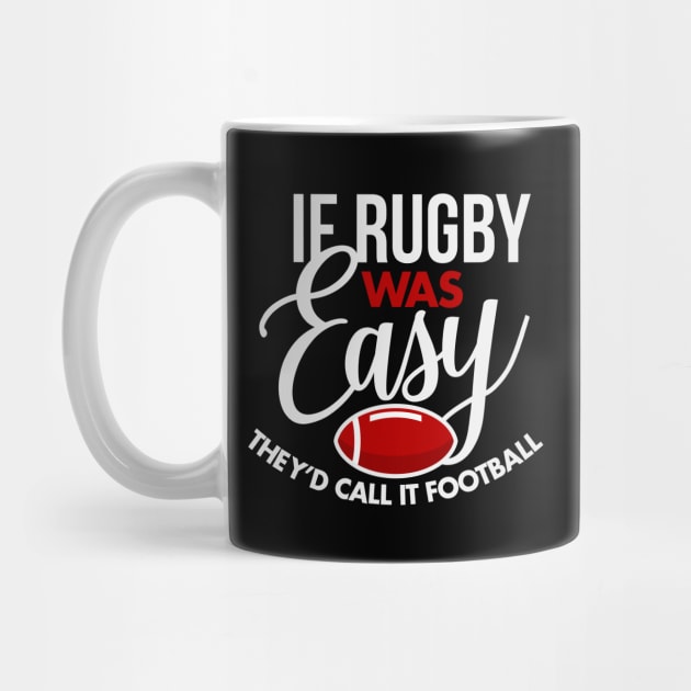 If Rugby Was Easy They'd Call It Football by teevisionshop